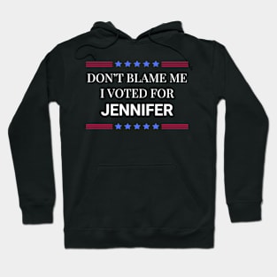 Dont Blame Me I Voted For Jennifer Hoodie